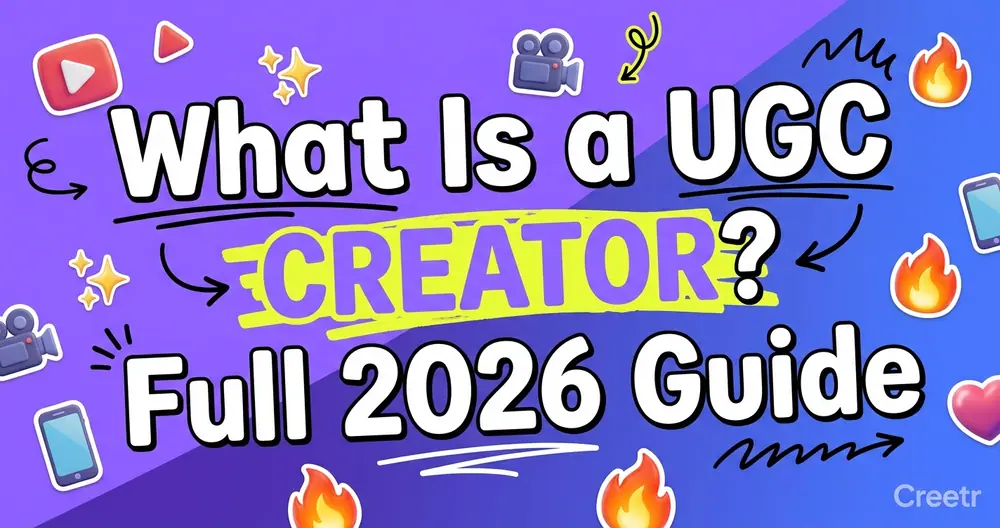 What Is a UGC Creator? Full 2026 Guide